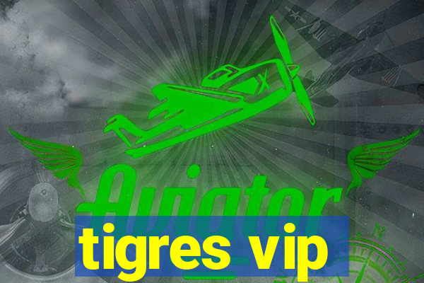 tigres vip